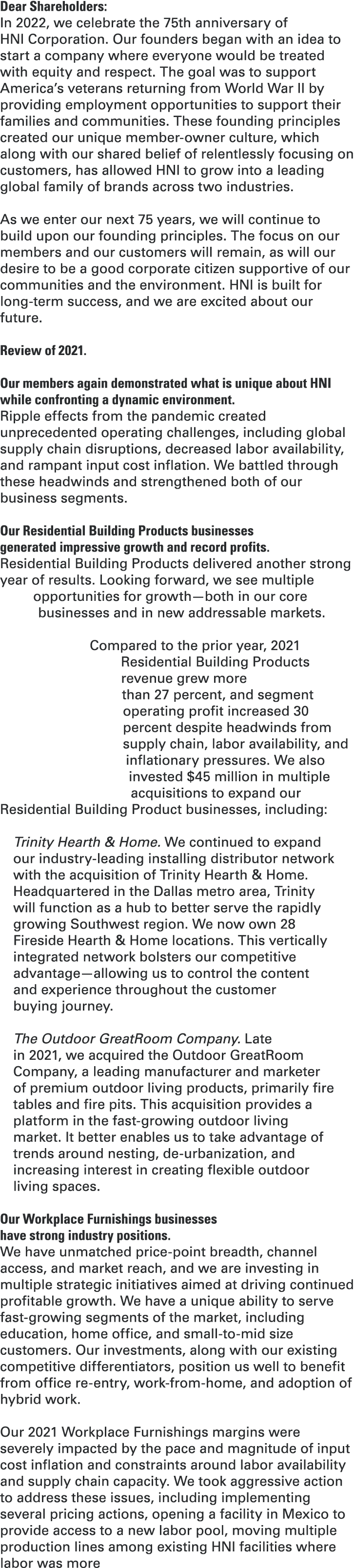 Dear Shareholders: In 2022, we celebrate the 75th anniversary of HNI Corporation. Our founders began with an idea to ...